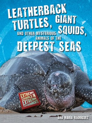 cover image of Leatherback Turtles, Giant Squids, and Other Mysterious Animals of the Deepest Seas